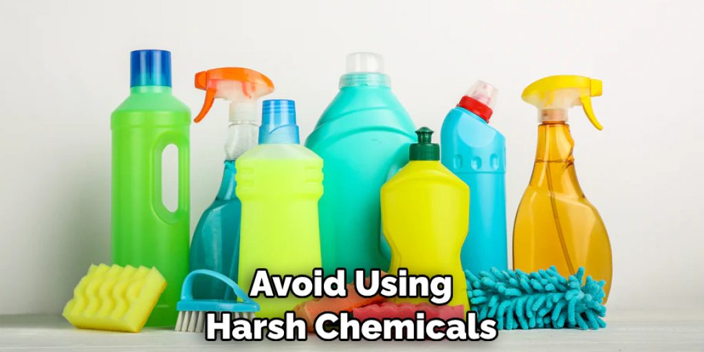 Avoid Using Harsh Chemicals