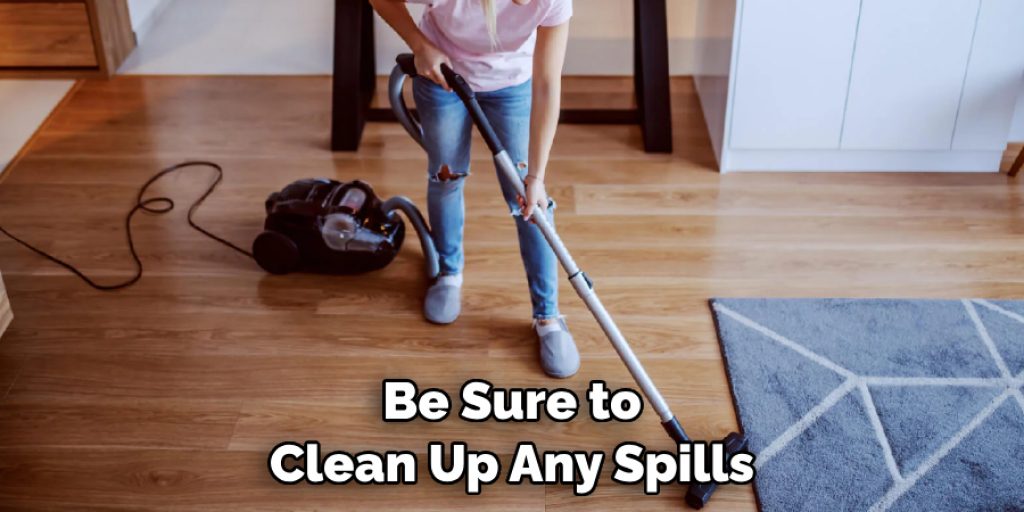 Be Sure to Clean Up Any Spills