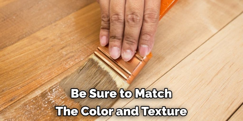 Be Sure to Match 
The Color and Texture