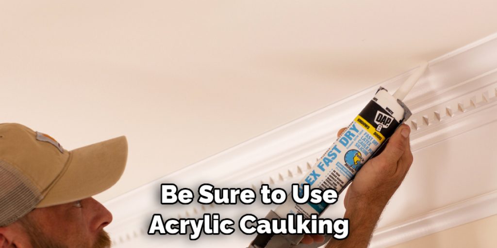 Be Sure to Use Acrylic Caulking