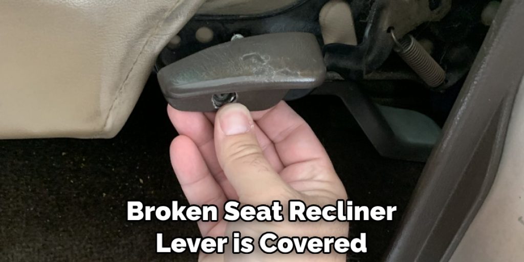 Broken Seat Recliner Lever is Covered
