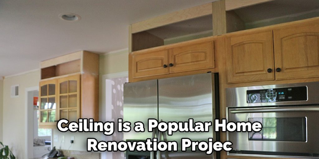 Ceiling is a Popular Home 
Renovation Projec