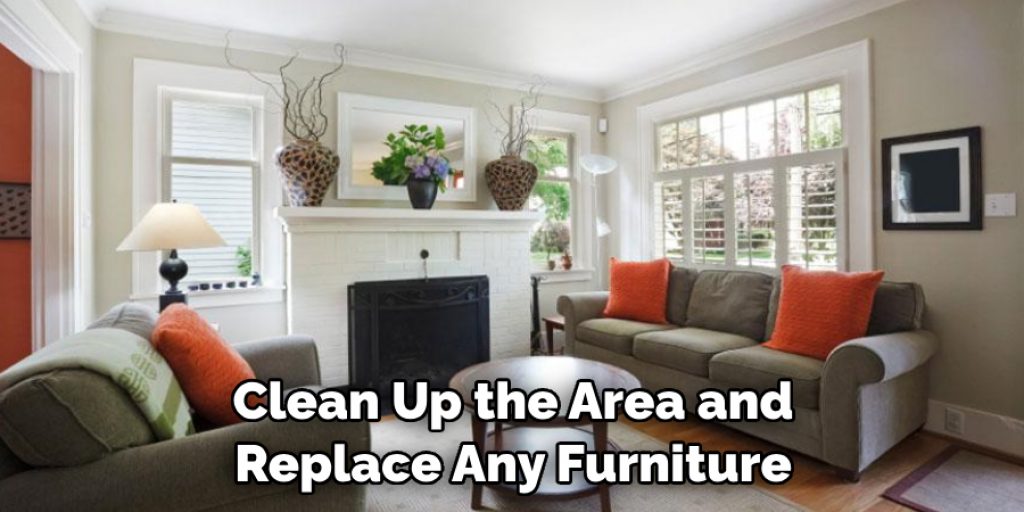 Clean Up the Area and Replace Any Furniture