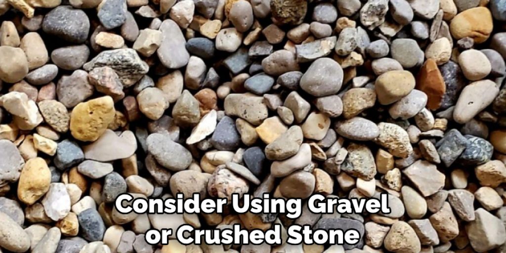 Consider Using Gravel or Crushed Stone