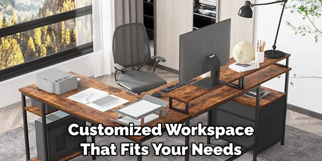 Customized Workspace That Fits Your Needs