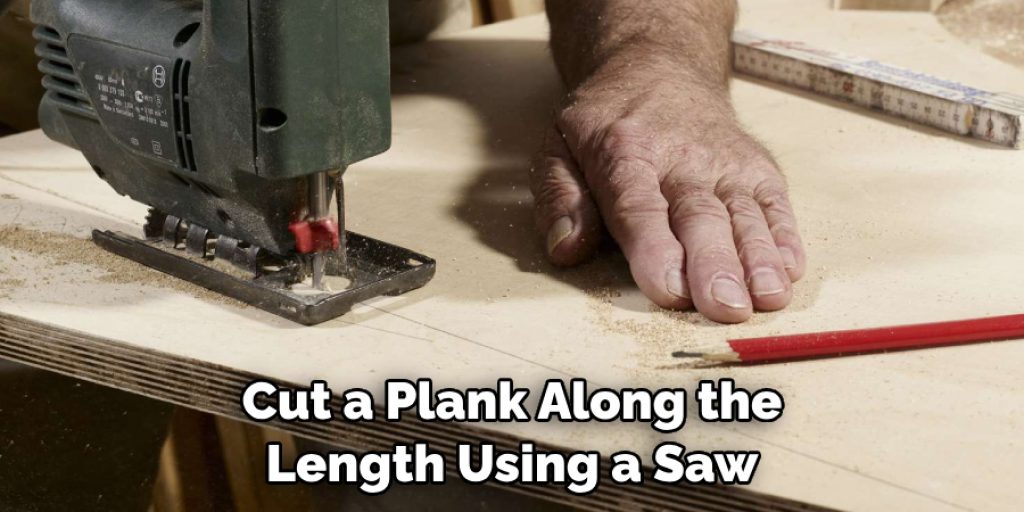 Cut a Plank Along the Length Using a Saw