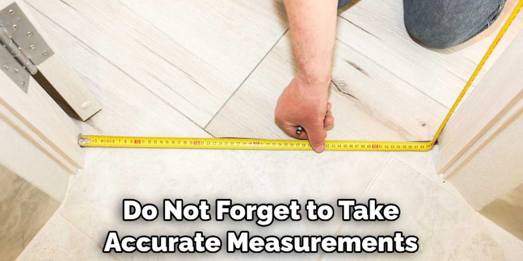 Do Not Forget to Take Accurate Measurements