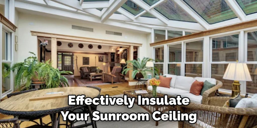 Effectively Insulate Your Sunroom Ceiling