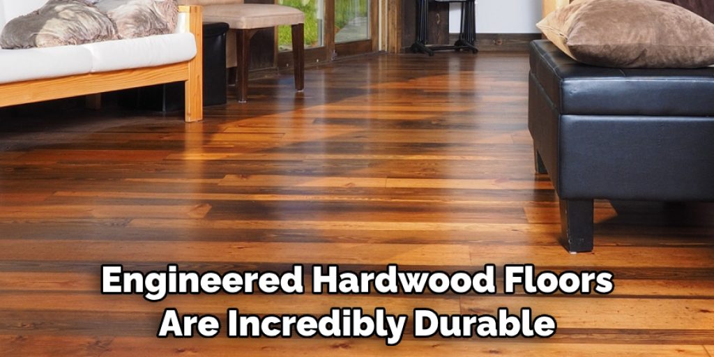 Engineered Hardwood Floors Are Incredibly Durable