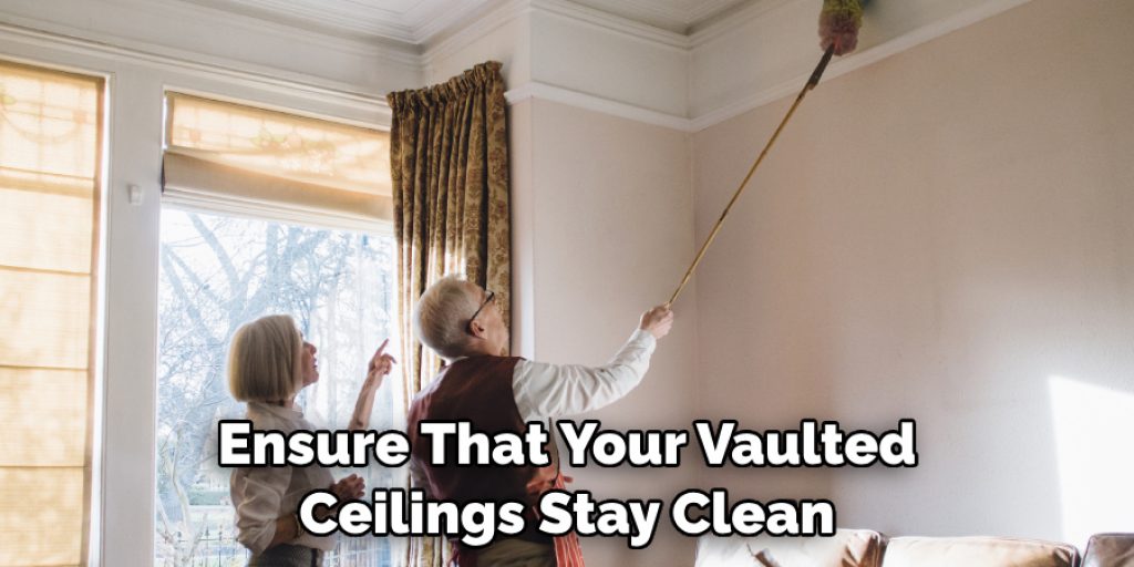 Ensure That Your Vaulted Ceilings Stay Clean