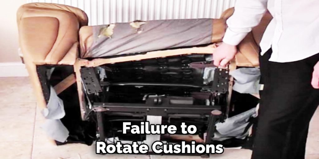 Failure to Rotate Cushions