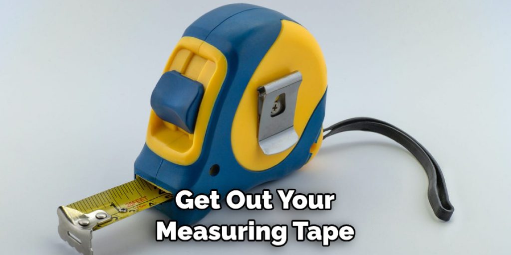 Get Out Your Measuring Tape