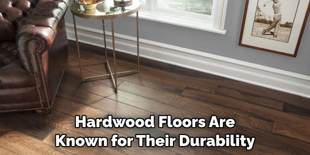 Hardwood Floors Are Known for Their Durability