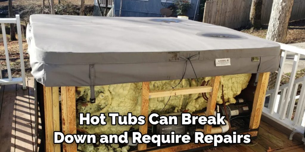 Hot Tubs Can Break Down and Require Repairs