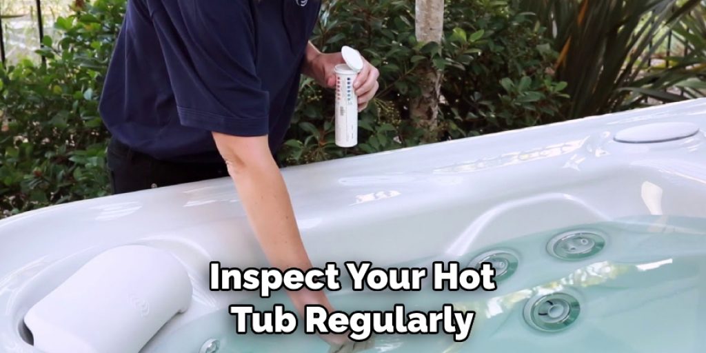 Inspect Your Hot Tub Regularly