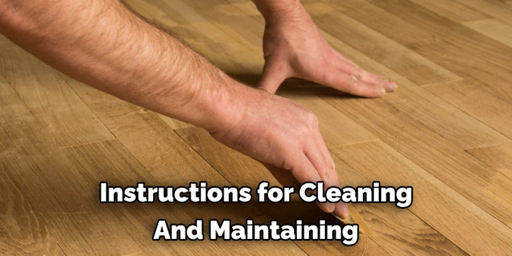 Instructions for Cleaning 
And Maintaining