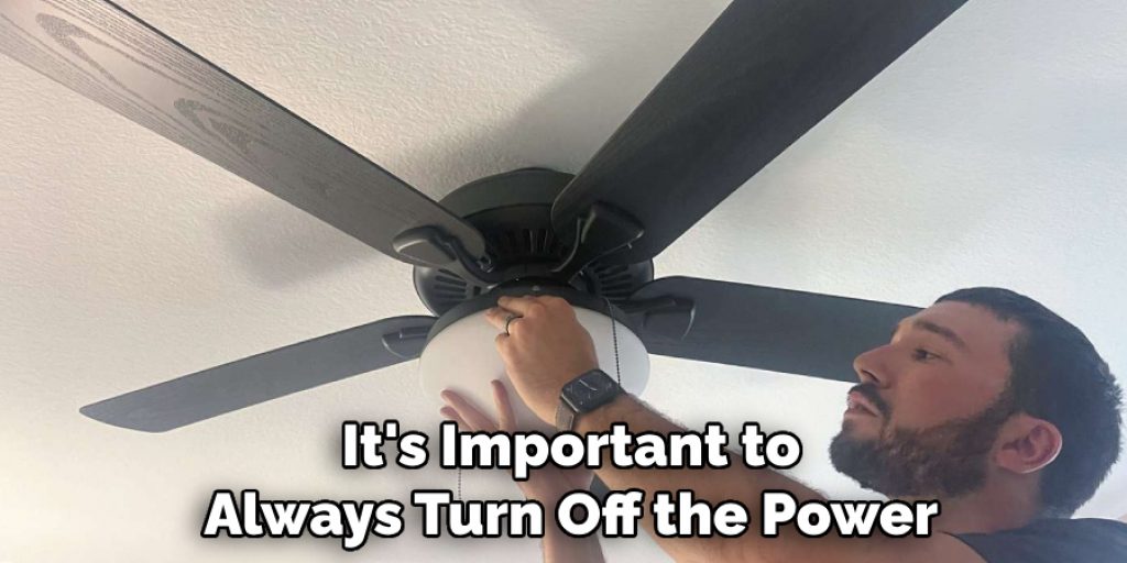  It's Important to 
Always Turn Off the Power