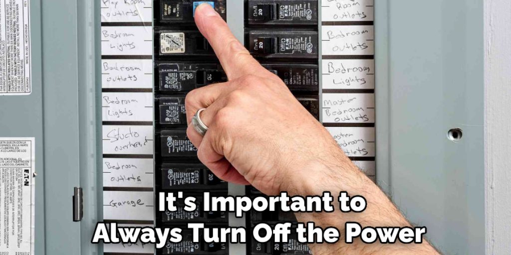 It's Important to 
Always Turn Off the Power 