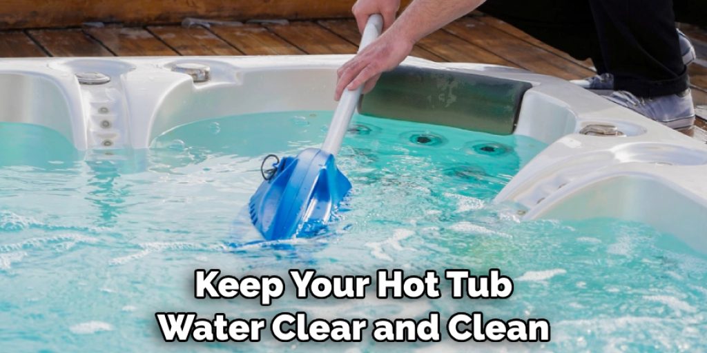 Keep Your Hot Tub Water Clear and Clean