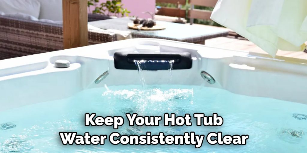 Keep Your Hot Tub Water Consistently Clear