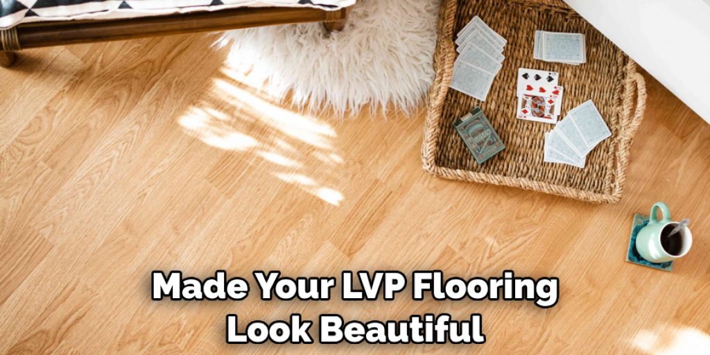 Made Your LVP Flooring Look Beautiful