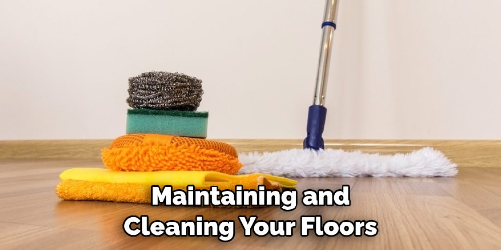 Maintaining and Cleaning Your Floors