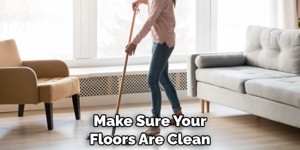 Make Sure Your Floors Are Clean