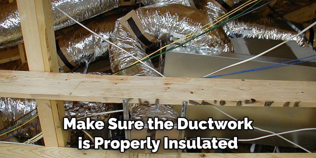 Make Sure the Ductwork is Properly Insulated
