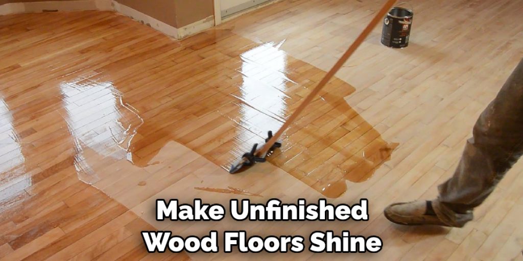 Make Unfinished Wood Floors Shine