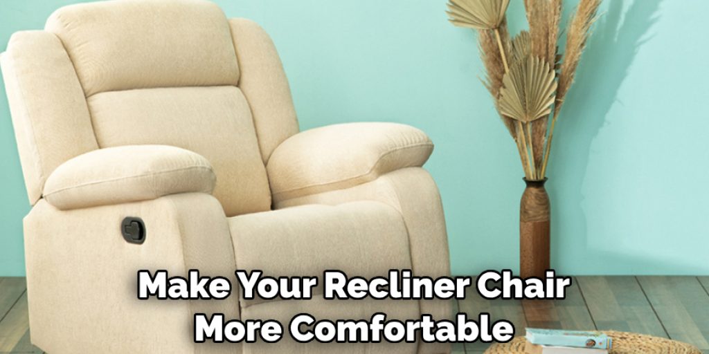 Make Your Recliner Chair More Comfortable