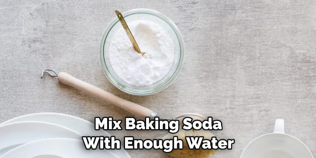 Mix Baking Soda With Enough Water