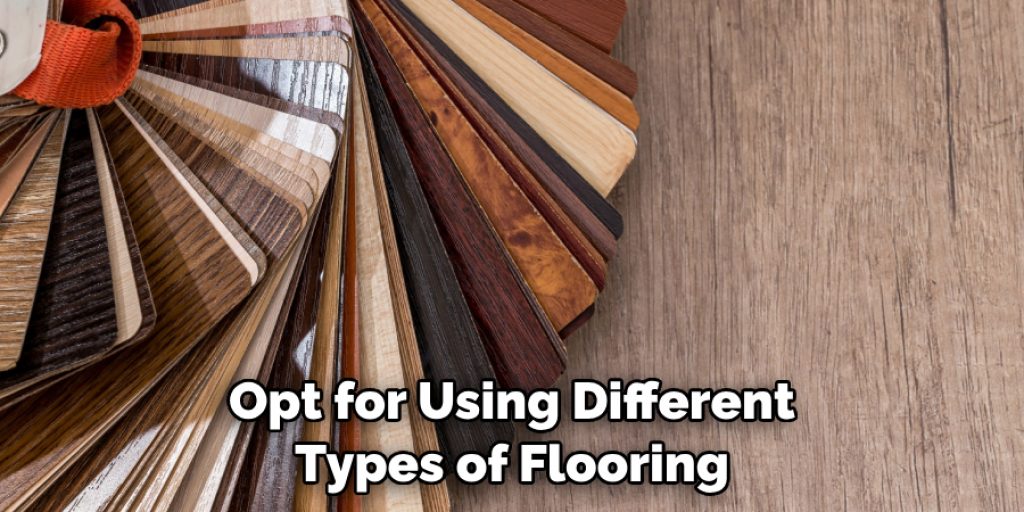 Opt for Using Different Types of Flooring