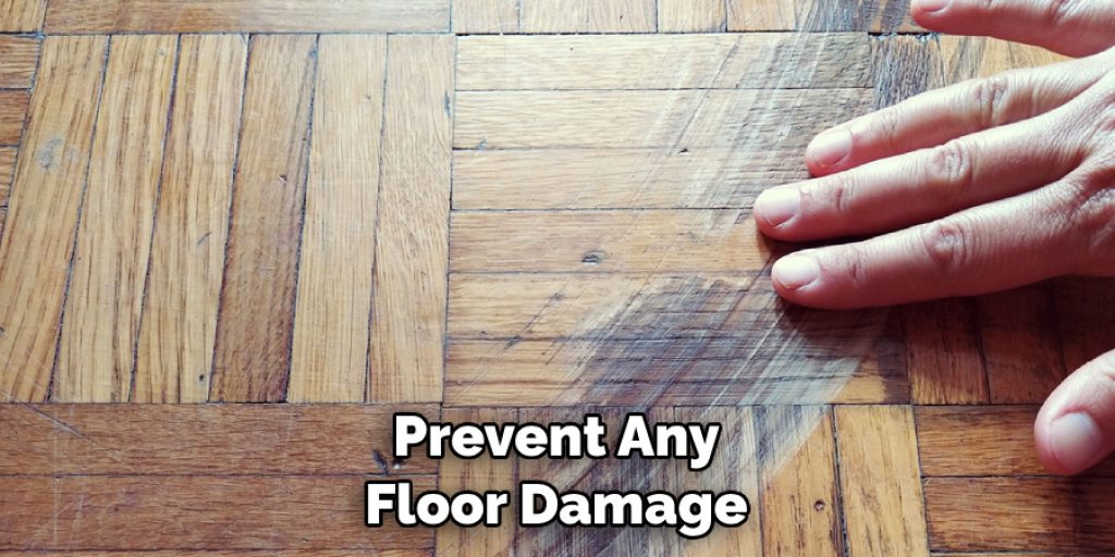 Prevent Any Floor Damage