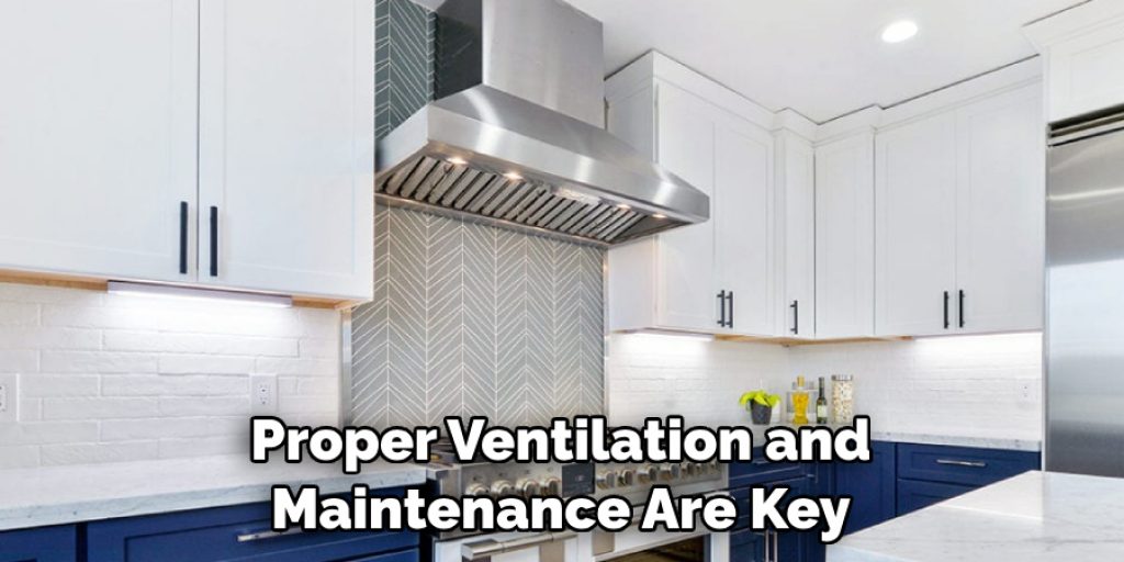 Proper Ventilation and Maintenance Are Key