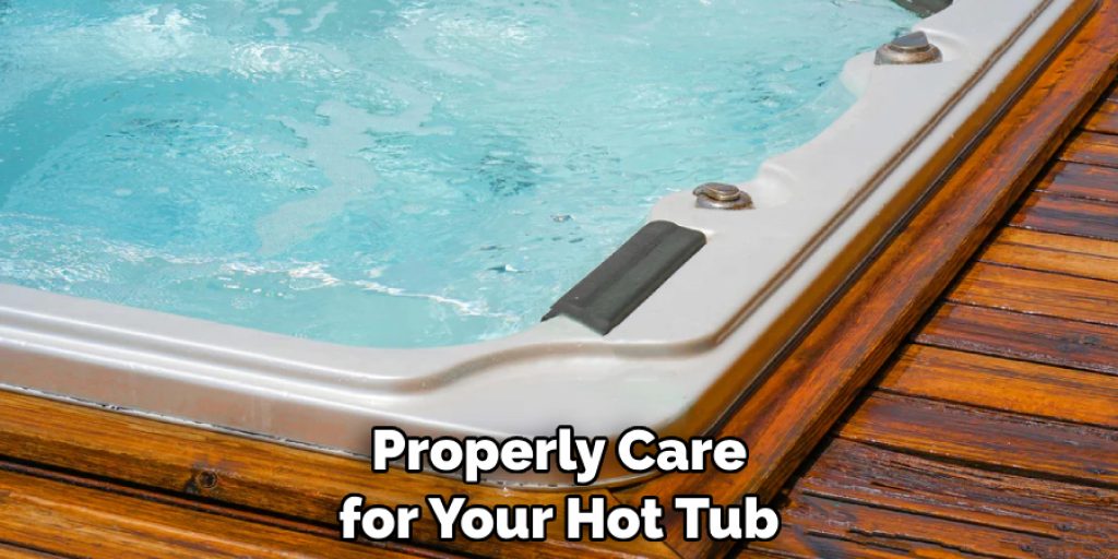 Properly Care for Your Hot Tub