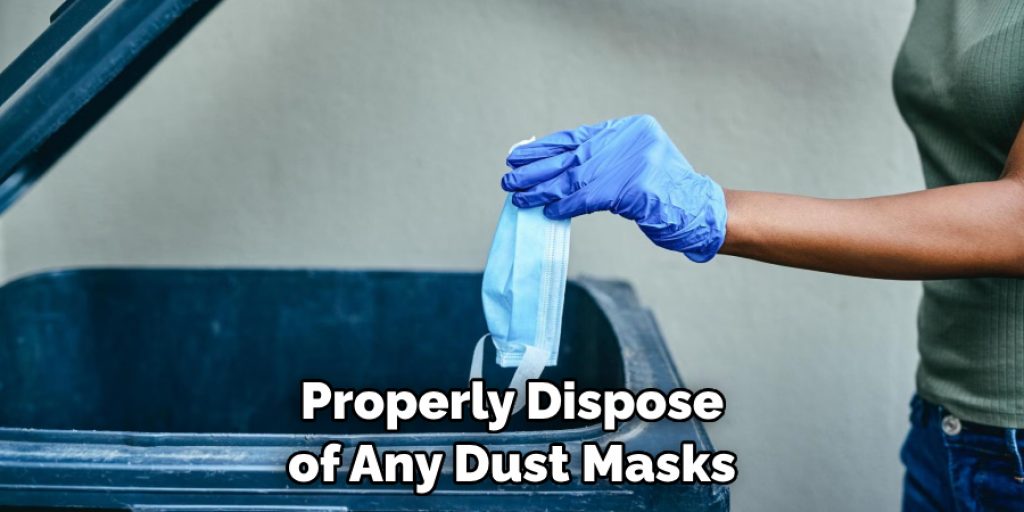 Properly Dispose of Any Dust Masks