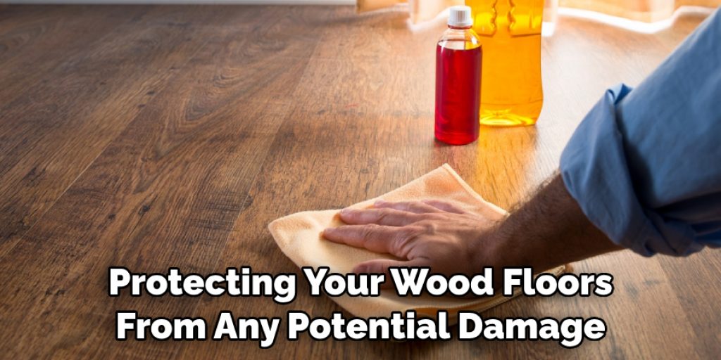 Protecting Your Wood Floors From Any Potential Damage