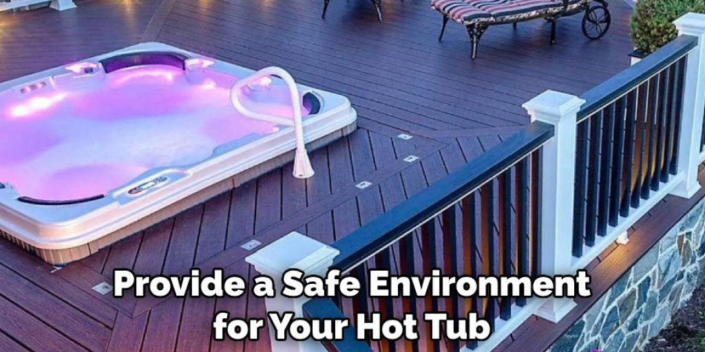 Provide a Safe Environment for Your Hot Tub