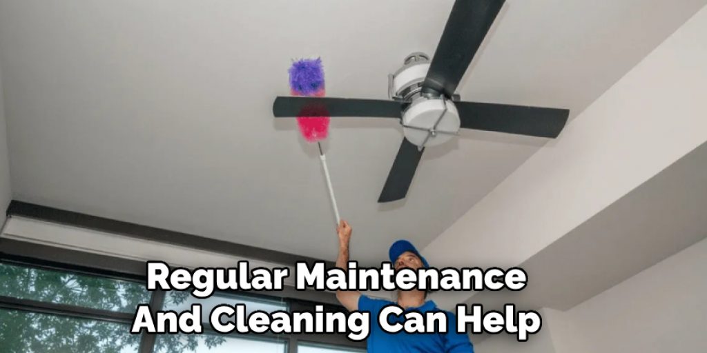Regular Maintenance 
And Cleaning Can Help