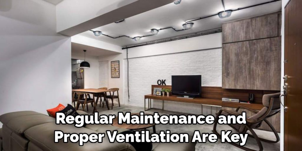 Regular Maintenance and Proper Ventilation Are Key