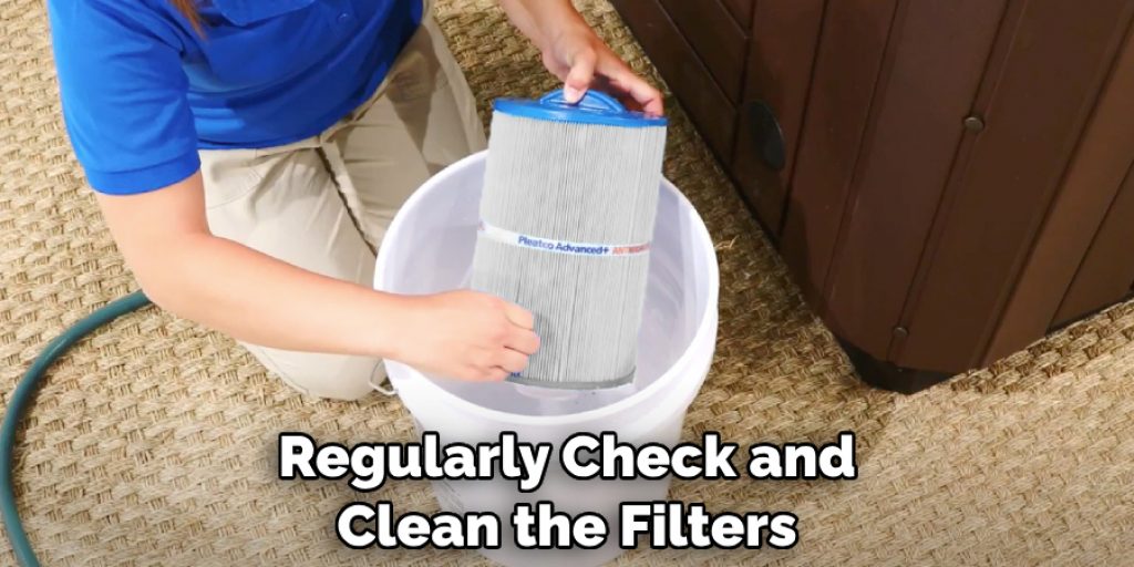 Regularly Check and Clean the Filters