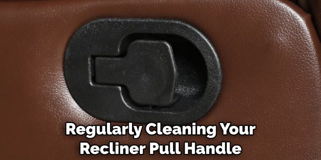 Regularly Cleaning Your Recliner Pull Handle