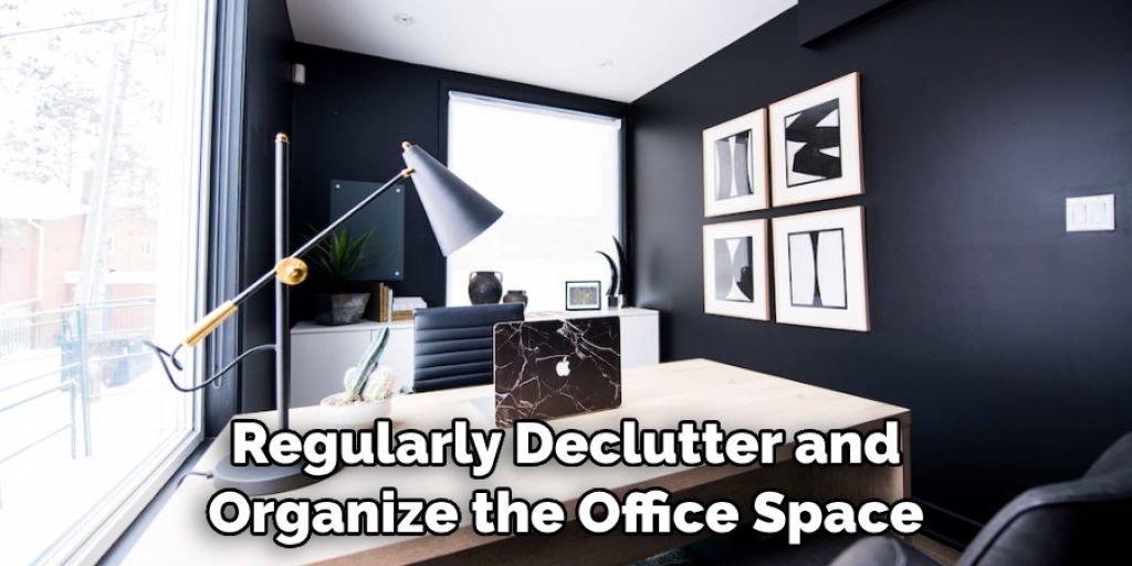 Regularly Declutter and Organize the Office Space