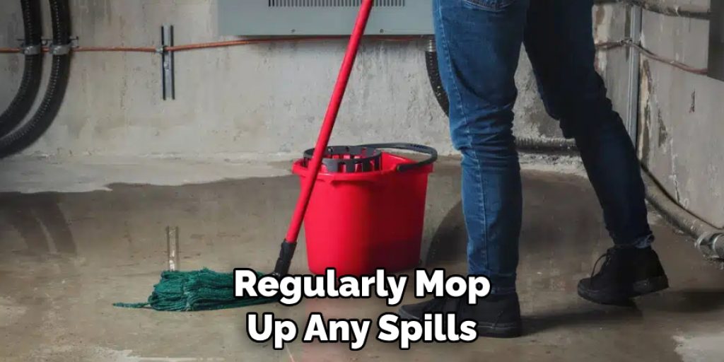 Regularly Mop Up Any Spills