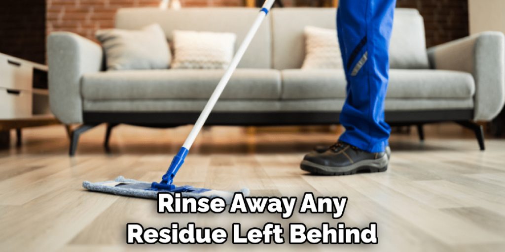 Rinse Away Any Residue Left Behind