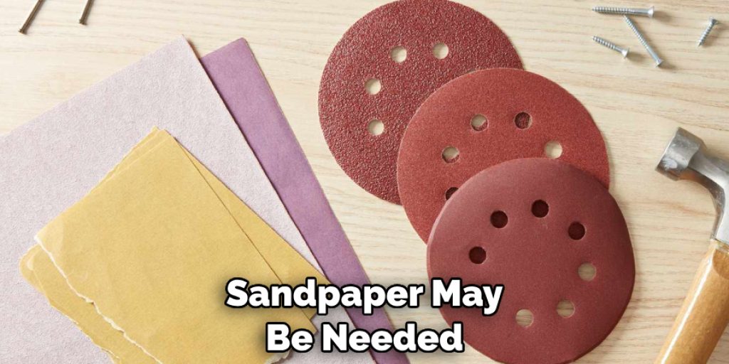 Sandpaper May Be Needed