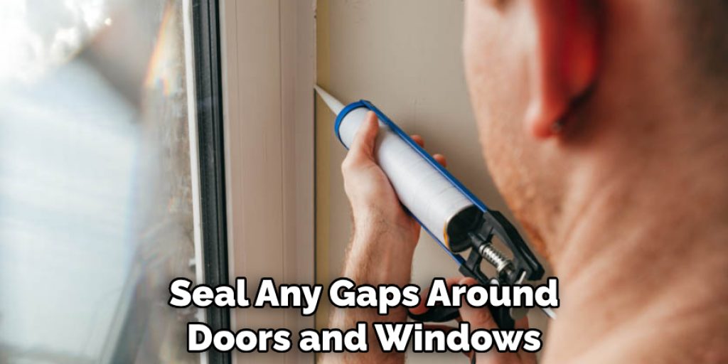 Seal Any Gaps Around Doors and Windows