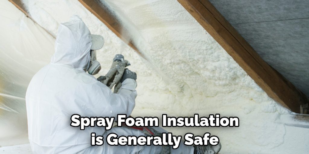 Spray Foam Insulation is Generally Safe