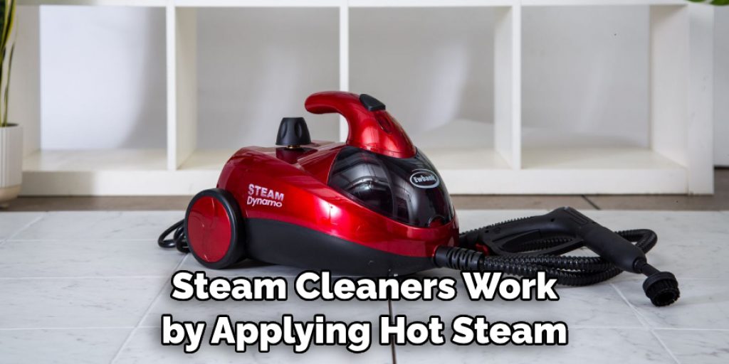 Steam Cleaners Work by Applying Hot Steam