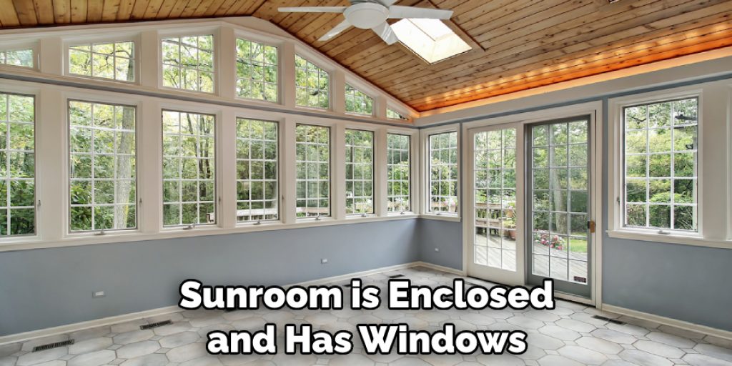 Sunroom is Enclosed and Has Windows